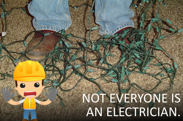Not everyone is an electrician. Not everyone is an electrician.